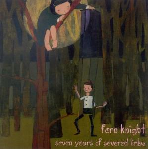 Cover for Fern Knight · Seven Years of Severed Limbs (CD) (2003)