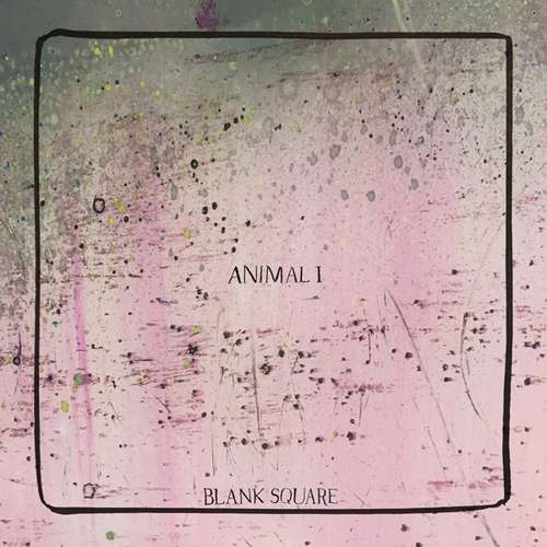 Animal I - Blank Square - Musique - CASTLE FACE - 0814867022620 - 24 février 2017