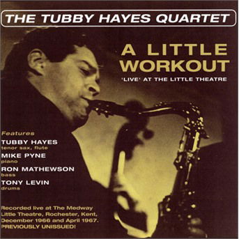 Cover for Tubby Hayes Quartet · A Little Workout - Live At The Little Theatre (CD) (2018)