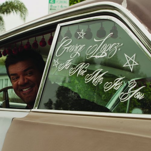 It's Not Me, It's You - George Lopez - Music - COMEDY - 0824363015620 - December 10, 2012