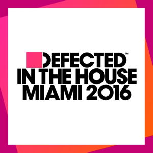 Defected in the House Miami 2016 - Defected in the House Miami 2016 - Music - DEFECTED - 0826194327620 - March 25, 2016