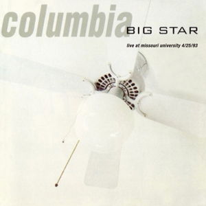 Columbia: Live at the Missouri University - Big Star - Musikk - Yellow Label - 0886922656620 - 2. juli 2013