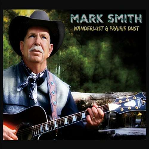 Cover for Mark Smith · Wanderlust &amp; Prairie Dust (CD) (2016)