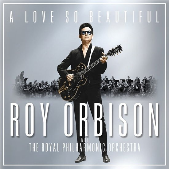 A Love So Beautiful - Roy Orbison & The - Roy Orbison - Musiikki - SONY MUSIC CG - 0889854509620 - perjantai 3. marraskuuta 2017