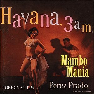 Mambo Mania / Havana 3 00 A.m. - Perez Prado - Musik - BEAR FAMILY RECORDS - 4000127154620 - 27. Juni 1994
