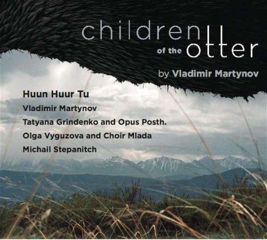 Cover for Huun-Huur-Tu &amp; Opus Posth A.O. · Children Of The Otter By Vladimir Martynov (CD) (2018)