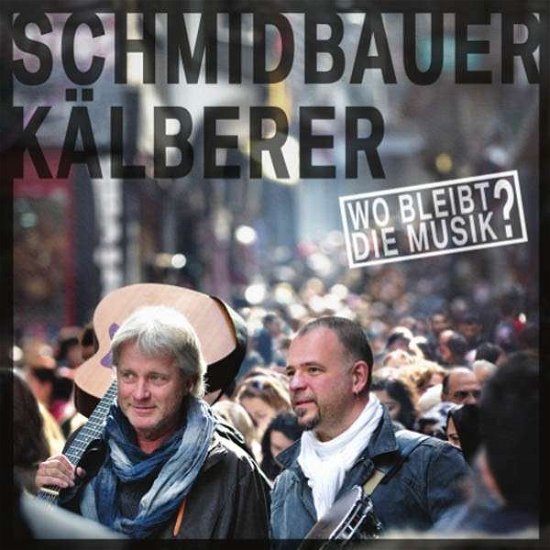 Cover for Schmidbauer &amp; Kälberer · Wo Bleibt Die Musik ? (CD) (2014)