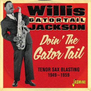 Cover for Willis Jackson · Doin' the Gator Tail - Tenor Sax Blasting 1949-1959 (CD) [Japan Import edition] (2018)