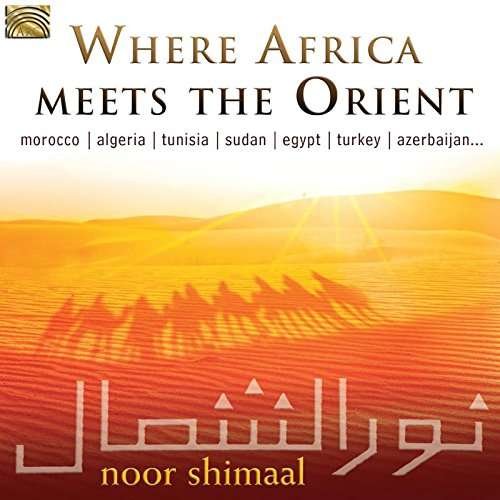 Where Africa Meets The Orient - Noor Shimaal - Musikk - ARC MUSIC - 5019396272620 - 26. mai 2017