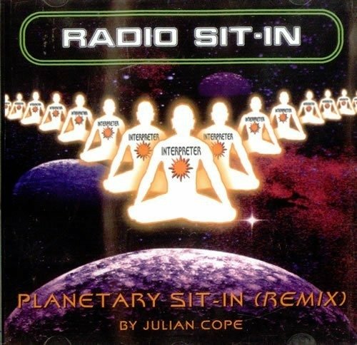 Cover for Julian Cope · Radio Sit In - Planetary Sit In (CD) [Remix edition]