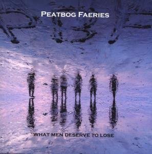 Cover for Peatbog Faeries · What Men Deserve To Lose (CD) (2007)