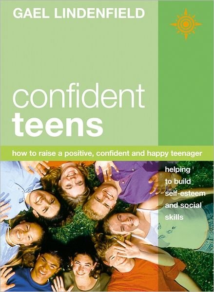 Cover for Gael Lindenfield · Confident Teens: How to Raise a Positive, Confident and Happy Teenager (Pocketbok) (2001)
