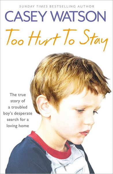 Cover for Casey Watson · Too Hurt to Stay: The True Story of a Troubled Boy’s Desperate Search for a Loving Home (Paperback Bog) (2012)