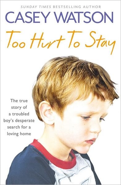 Cover for Casey Watson · Too Hurt to Stay: The True Story of a Troubled Boy’s Desperate Search for a Loving Home (Paperback Book) (2012)