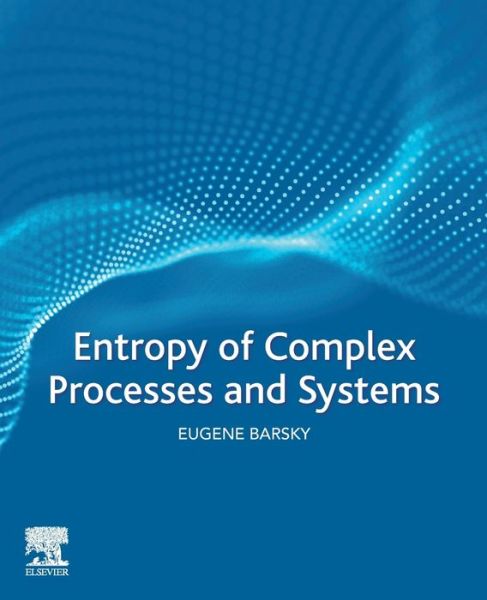 Cover for Barsky, Eugene (Department of Industrial Engineering, Azrieli College of Engineering, Jerusalem, Israel) · Entropy of Complex Processes and Systems (Paperback Book) (2020)