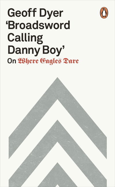 Cover for Geoff Dyer · 'Broadsword Calling Danny Boy': On Where Eagles Dare (Paperback Bog) (2018)