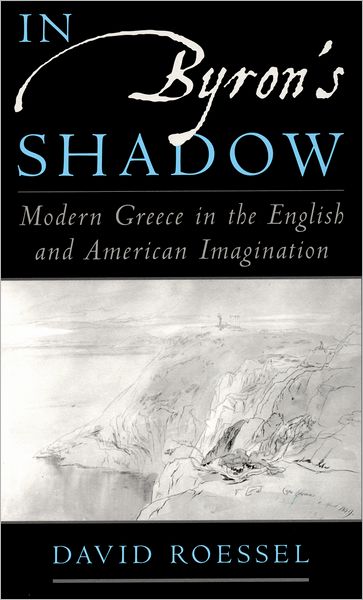 Cover for Roessel, David (, Princeton University) · In Byron's Shadow: Modern Greece in the English and American Imagination (Paperback Book) (2003)