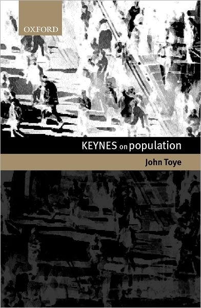 Cover for Toye, John (Director, Division on Globalization and Development Strategies, Director, Division on Globalization and Development Strategies, UN Conference on Trade and Development) · Keynes on Population (Hardcover bog) (2000)
