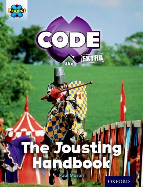 Cover for Paul Mason · Project X CODE Extra: Turquoise Book Band, Oxford Level 7: Castle Kingdom: The Jousting Handbook - Project X CODE ^IExtra^R (Paperback Bog) (2016)