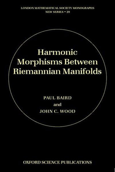 Cover for Baird, Paul (, Professeur de Mathematiques, Universite de Bretagne Occidentale, Brest) · Harmonic Morphisms Between Riemannian Manifolds - London Mathematical Society Monographs (0-19-961197-1) (Hardcover bog) (2003)