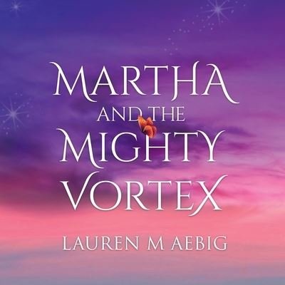 Lauren M. Aebig · Martha and the Mighty Vortex (Book) (2023)