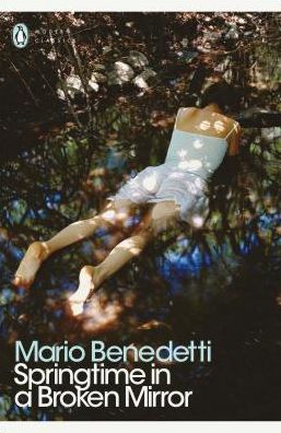 Springtime in a Broken Mirror - Penguin Modern Classics - Mario Benedetti - Książki - Penguin Books Ltd - 9780241302620 - 28 lutego 2019