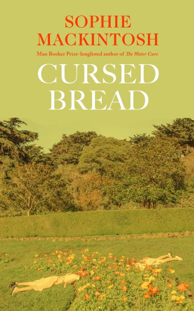 Sophie Mackintosh · Cursed Bread: Longlisted for the Women's Prize (Paperback Book) (2023)