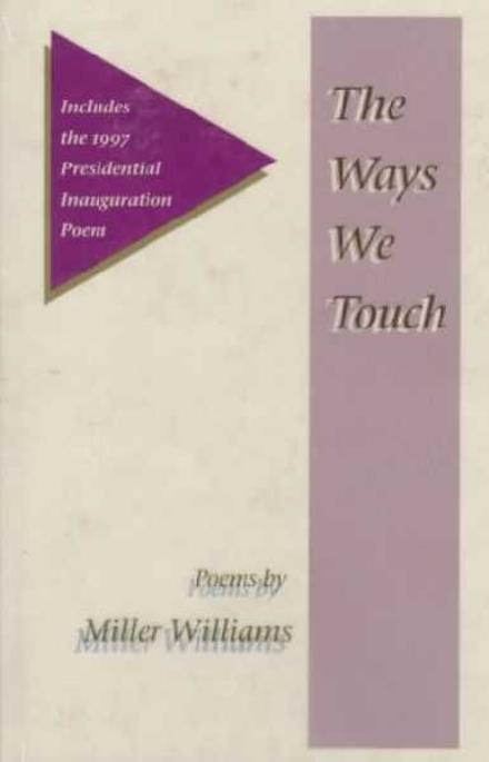 Cover for Miller Williams · The Ways We Touch: Poems (Hardcover Book) [First edition] (1997)