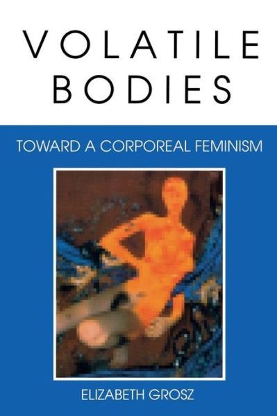 Volatile Bodies: Toward a Corporeal Feminism - Elizabeth Grosz - Books - Indiana University Press - 9780253208620 - June 22, 1994