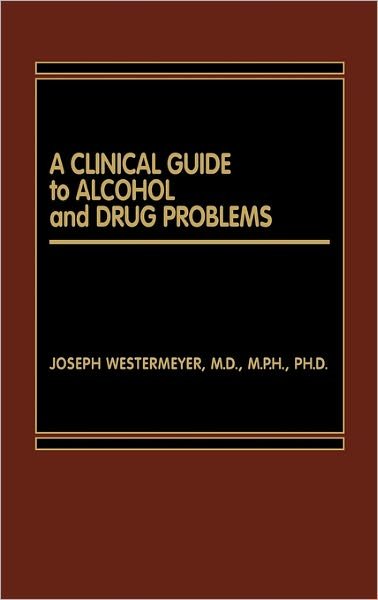 Cover for Joseph Westermeyer · A Clinical Guide to Alcohol and Drug Problems (Hardcover Book) (1986)