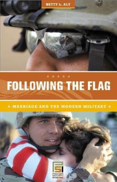 Cover for Betty L. Alt · Following the Flag: Marriage and the Modern Military - Praeger Security International (Hardcover Book) (2006)