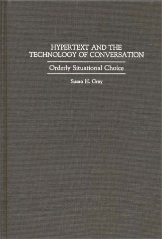 Cover for Susan H Gray · Hypertext and the Technology of Conversation: Orderly Situational Choice (Hardcover Book) (1993)