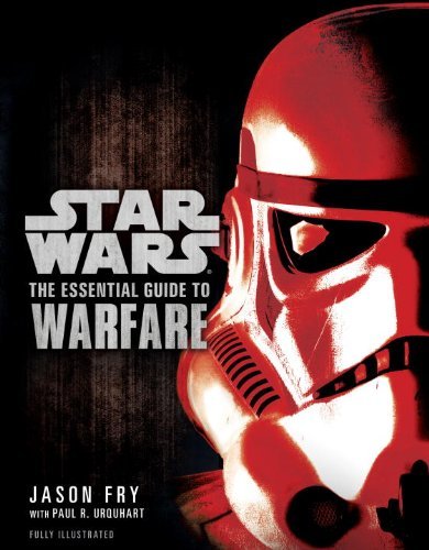 The Essential Guide to Warfare: Star Wars - Star Wars: Essential Guides - Jason Fry - Kirjat - Random House Publishing Group - 9780345477620 - tiistai 3. huhtikuuta 2012
