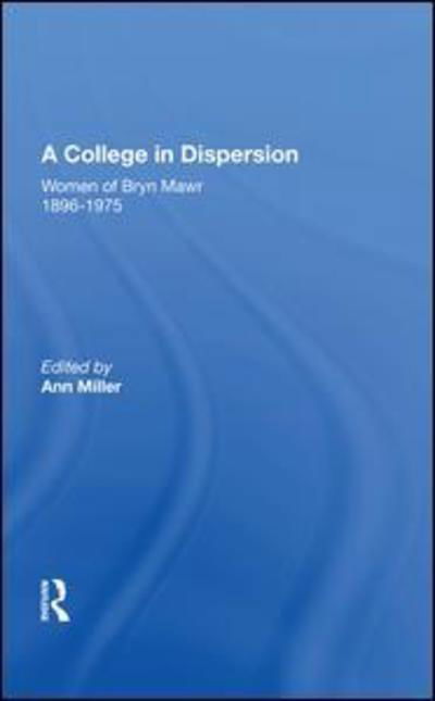 Cover for Ann Miller · A College in Dispersion: Women of Bryn Mawr 1896-1975 (Hardcover Book) (2019)