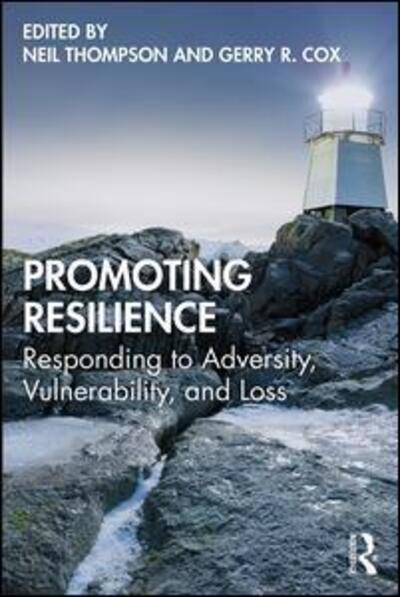Promoting Resilience: Responding to Adversity, Vulnerability, and Loss - Neil Thompson - Books - Taylor & Francis Ltd - 9780367145620 - November 22, 2019