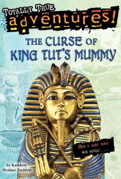 Cover for Kathleen Weidner Zoehfeld · The Curse of King Tut's Mummy (Totally True Adventures): How a Lost Tomb Was Found - Totally True Adventures (Paperback Book) (2007)