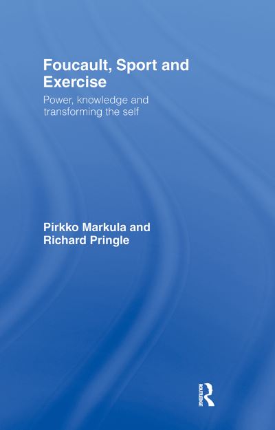 Cover for Markula-Denison, Pirkko (University of Alberta, Canada) · Foucault, Sport and Exercise: Power, Knowledge and Transforming the Self (Hardcover Book) (2006)