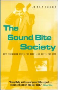 The Sound Bite Society: How Television Helps the Right and Hurts the Left - Jeffrey Scheuer - Livros - Taylor & Francis Ltd - 9780415936620 - 2 de novembro de 2001