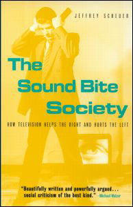 The Sound Bite Society: How Television Helps the Right and Hurts the Left - Jeffrey Scheuer - Böcker - Taylor & Francis Ltd - 9780415936620 - 2 november 2001