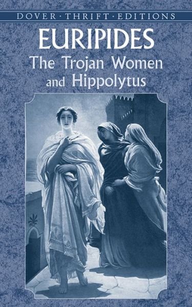 Cover for Euripides Euripides · Trojan Women and Hippolytus: And, Hippolytus - Thrift Editions (Paperback Book) (2003)