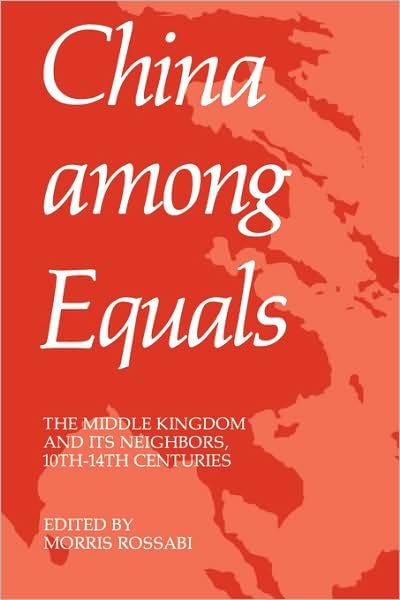 Cover for Morris Rossabi · China Among Equals: The Middle Kingdom and Its Neighbors, 10th-14th Centuries (Taschenbuch) (1983)