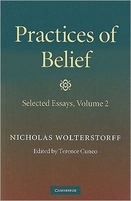 Cover for Wolterstorff, Nicholas (Yale University, Connecticut) · Practices of Belief: Volume 2, Selected Essays (Hardcover Book) (2010)