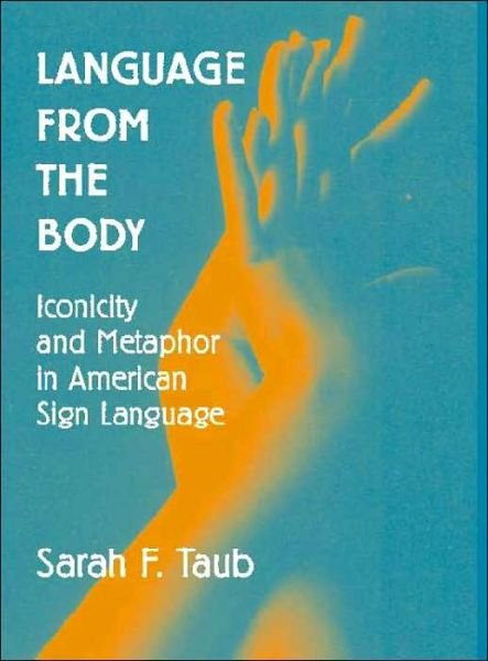Cover for Taub, Sarah F. (Gallaudet University, Washington DC) · Language from the Body: Iconicity and Metaphor in American Sign Language (Innbunden bok) (2001)