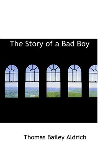 Cover for Thomas Bailey Aldrich · The Story of a Bad Boy (Hardcover Book) (2008)