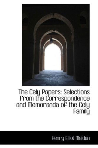 The Cely Papers: Selections from the Correspondence and Memoranda of the Cely Family - Henry Elliot Malden - Books - BiblioLife - 9780559995620 - January 28, 2009