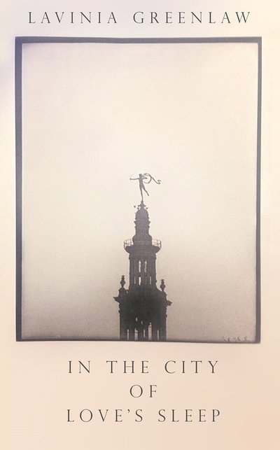 Cover for Lavinia Greenlaw · In the City of Love's Sleep (Hardcover Book) [Main edition] (2018)