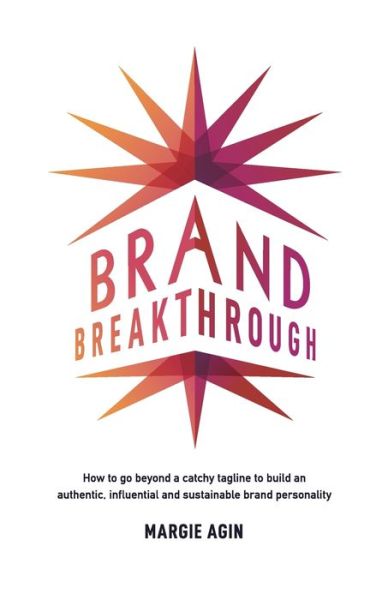 Cover for Margie Agin · Brand Breakthrough : How to Go Beyond a Catchy Tagline to Build an Authentic, Influential and Sustainable Brand Personality (Paperback Book) (2019)