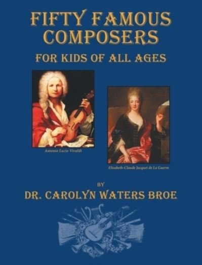 Cover for Carolyn Waters Broe · Fifty Famous Composers for Kids of All Ages (Book) (2021)