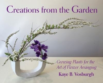 Cover for Vosburgh Kaye Vosburgh · Creations from the Garden (Hardcover Book) (2021)