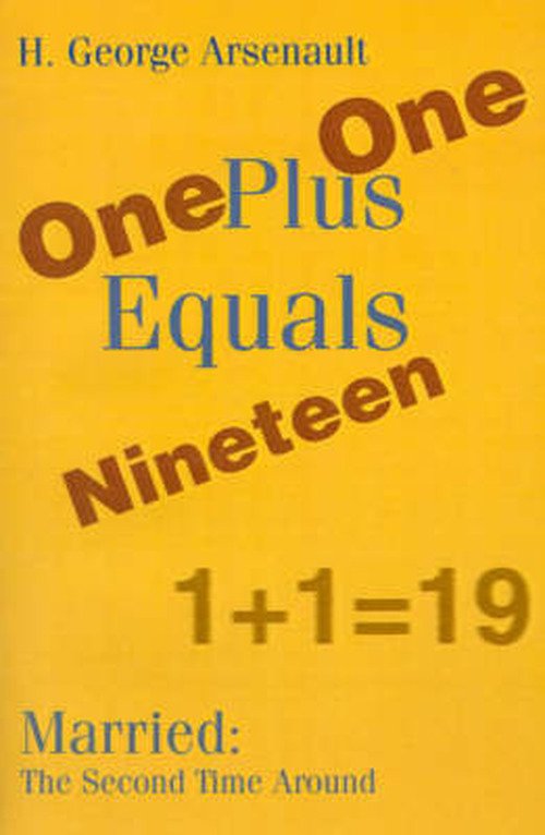 One Plus One Equals Nineteen: Married: the Second Time Around - H George Arsenault - Books - Writers Club Press - 9780595171620 - April 10, 2001
